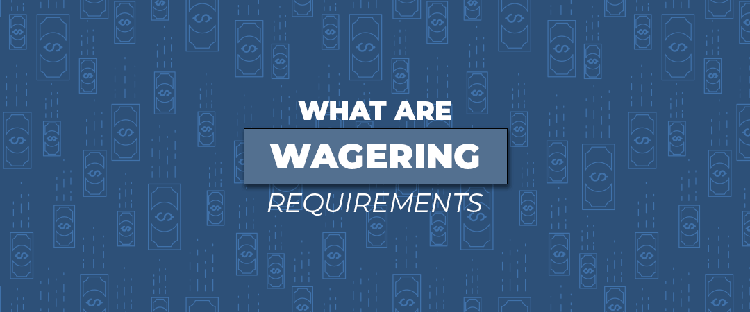 What is a wagering requirement